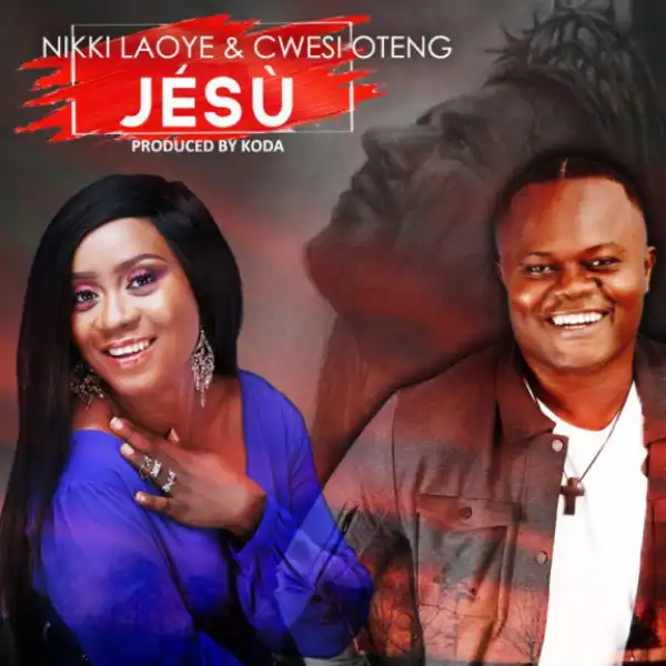 Nikki Laoye - JESU Ft. Cwesi Oteng